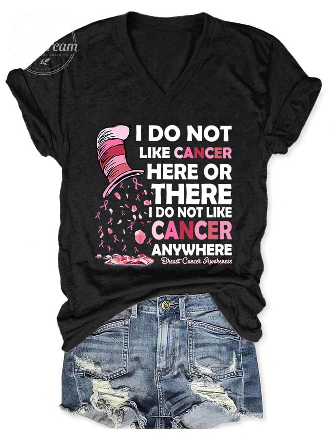 V-neck Breast Cancer Awareness I Do Not Like Cancer Here Or There I Do Not Like Cancer Anywhere Print T-Shirt