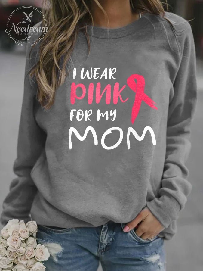 I Wear Pink For My Mom Print Sweatshirt