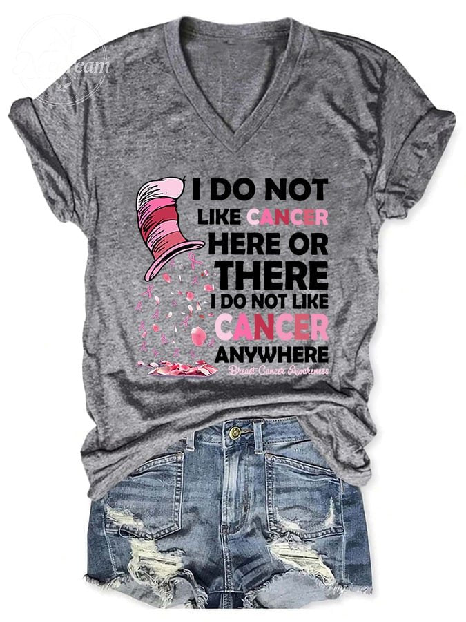 V-neck Breast Cancer Awareness I Do Not Like Cancer Here Or There I Do Not Like Cancer Anywhere Print T-Shirt