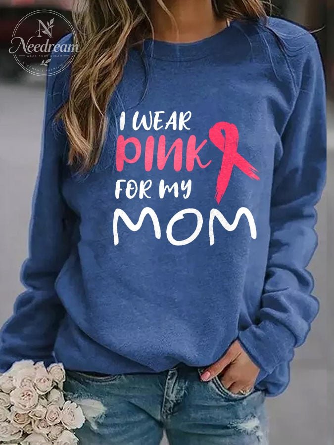 I Wear Pink For My Mom Print Sweatshirt